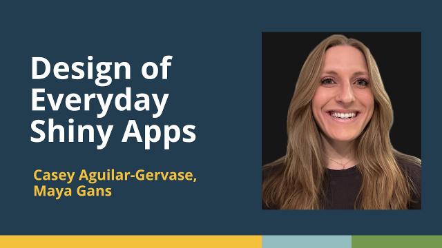 Design of Everyday Shiny Apps (Casey Aguilar-Gervase &amp; Maya Gans, Atorus) | posit::conf(2025)