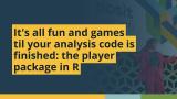 It's all fun and games til your analysis code is finished (Alex Rossell Hayes) | posit::conf(2025)