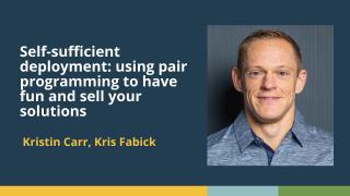 Using paired programming to have fun & sell your solutions (Kris Fabick & Kristin Carr)